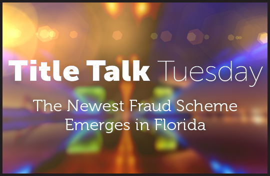 /media/tqjdk132/title-talk-tuesday-the-newest-fraud-scheme-emerges-in-florida-thuumbnail.png